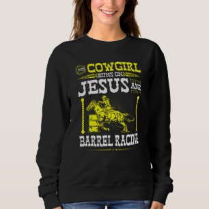 Christian Barrel Racing Cowgirl Runs On Jesus Barr Sweatshirt