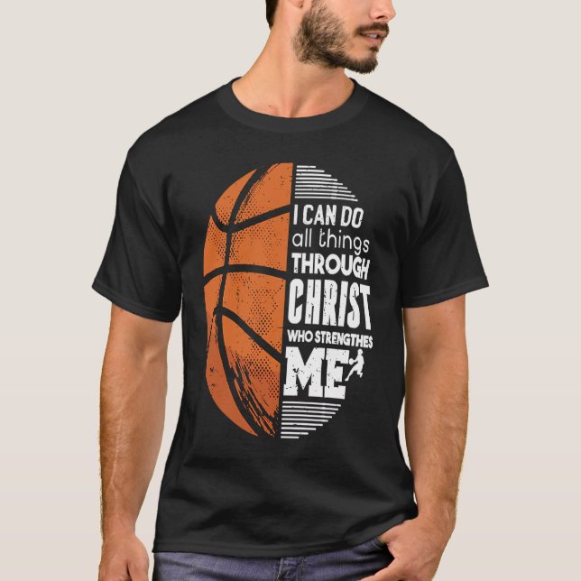Christian Basketball Love All Things I Can Do Thro T-Shirt (Front)