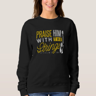 Christian Bassis Praise Him Strings Bass Player Te Sweatshirt