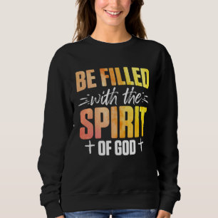 Christian Be Filled With The Spirit Of God 2 Sweatshirt