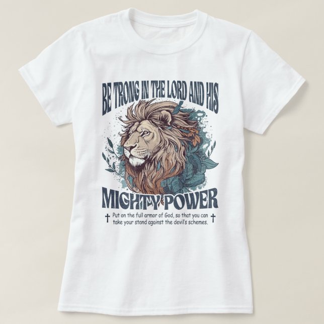 Christian Be Strong In The Lord And His Mighty T-Shirt (Design Front)