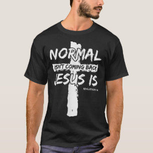 Christian Believer, Normal Isnt Coming Back Jesus T-Shirt