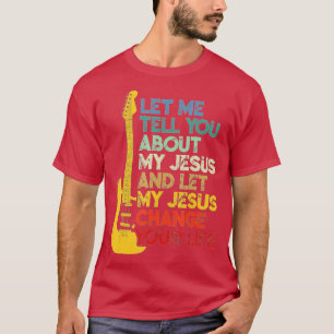 Christian Bible Guitar Player Let Me Tell You Abou T-Shirt