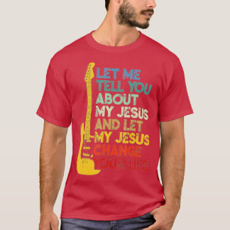 Christian Bible Guitar Player Let Me Tell You Abou T-Shirt