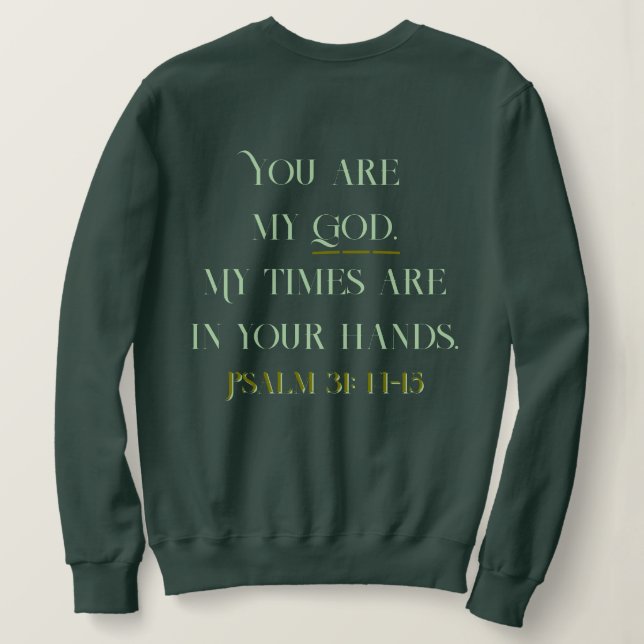 Christian Bible Verse Psalm: 31 14-15  Sweatshirt (Design Back)