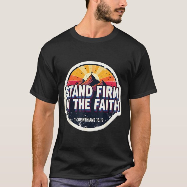 Christian Bible Verse Quote Stand Firm In The Fait T-Shirt (Front)