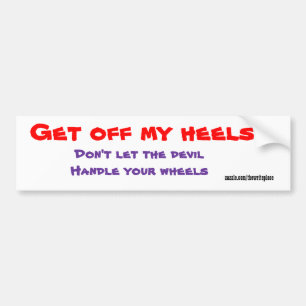 Christian bumper stickers-get off my heels bumper sticker