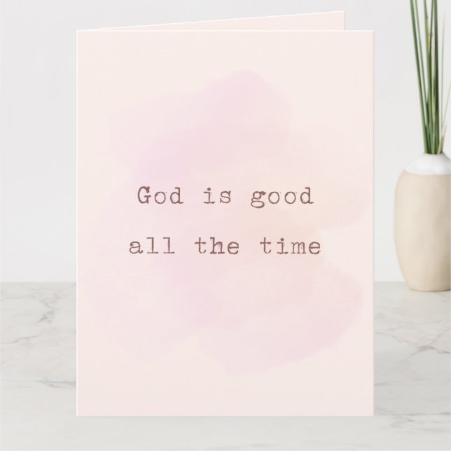 Christian Card: God is good all the time Card (Front)