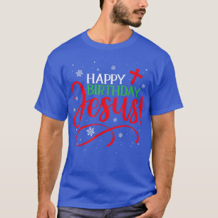 Christian Christmas Happy Birthday Jesus Funny Hol T-Shirt