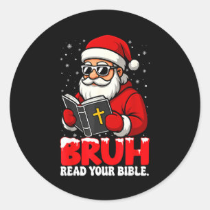 Christian Christmas Santa Bruh Read Your Bible Rel Classic Round Sticker