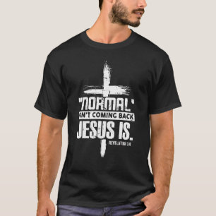 Christian Cross Faith Quote Normal Isn't Coming Ba T-Shirt