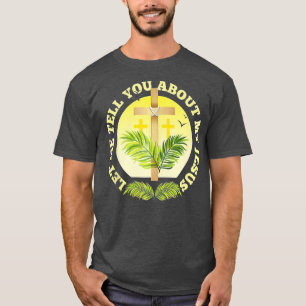 Christian Cross Let Me Tell You About My Jesus Rel T-Shirt