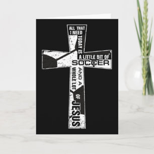 Christian Cross Soccer Art All That I Need Is Socc Card