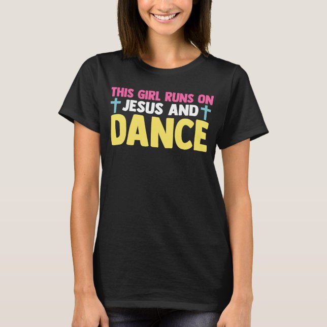 Christian Dancer Dancing This Girl Runs On Jesus A T-Shirt (Front)