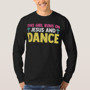 Christian Dancer Dancing This Girl Runs On Jesus A T-Shirt