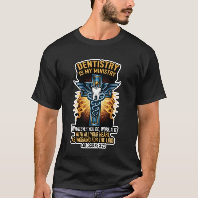 Christian Dentist Dentistry is My Ministry Jesus B T-Shirt (Front)