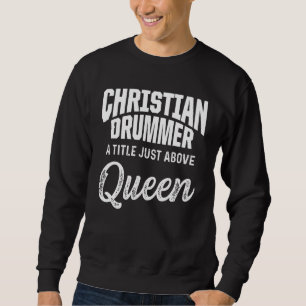 Christian Drummer Church Worship Drum Player 77 Sweatshirt