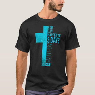 Christian Easter A Lot Can Happen In 3 Days Blue T T-Shirt