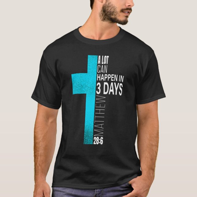 Christian Easter A Lot Can Happen In 3 Days Teal B T-Shirt (Front)
