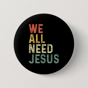 Christian Easter Bible Quote We All Need Jesus 6 Cm Round Badge