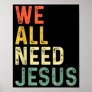 Christian easter bible quote we all need jesus Chr Poster