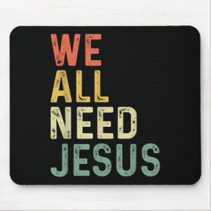 Christian Easter Bible Quote We All Need Jesus Mouse Pad