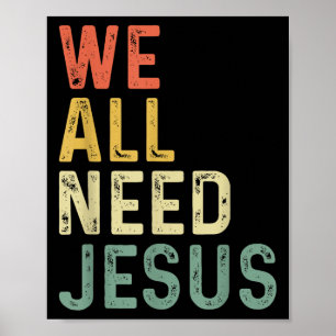 Christian Easter Bible Quote We All Need Jesus  Poster