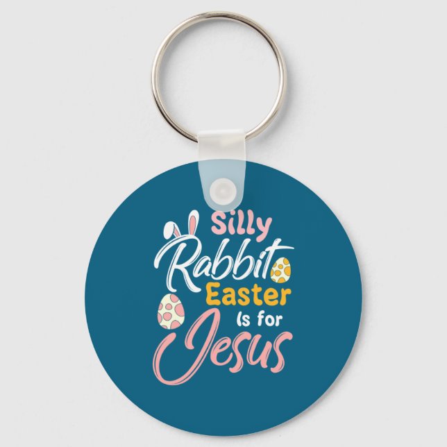 Christian Easter Silly Rabbit Easter Is For Jesus  Key Ring (Front)
