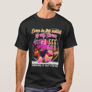 Christian Even In The Midst Of My Storm See God Bl T-Shirt