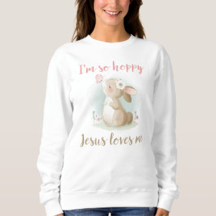 Christian Faith Girls I’m So Hoppy Jesus Loves Me Sweatshirt