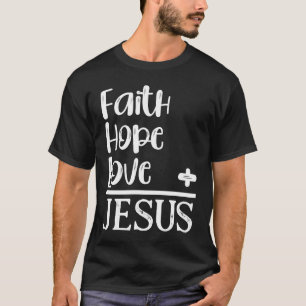 Christian Faith Hope Love Equals Jesus Bible Sayi T-Shirt