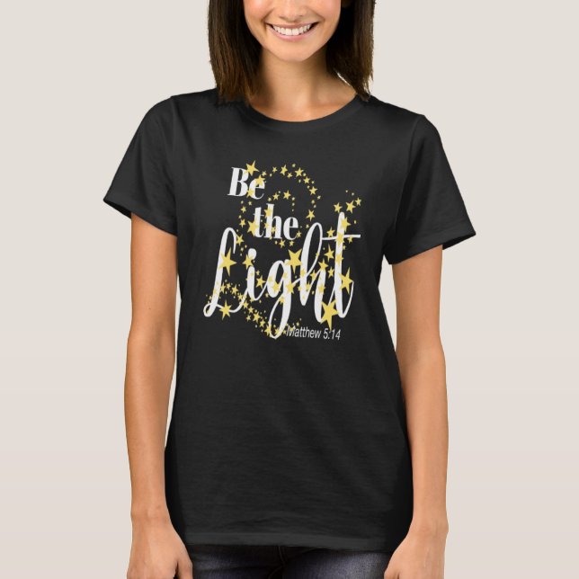 Christian Faith In Christ Be The Light Bible Verse T-Shirt (Front)