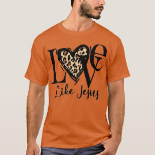 Christian Faith In Christ Love Like Jesus Leopard T-Shirt
