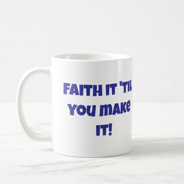 Christian Faith It 'Til You Make It Coffee Mug (Left)