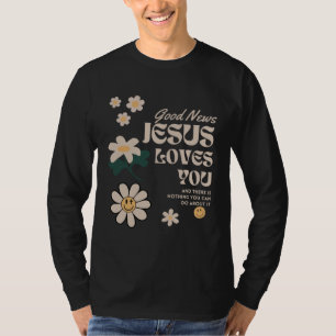 Christian Faith Jesus Loves You Nothing You Can Do T-Shirt