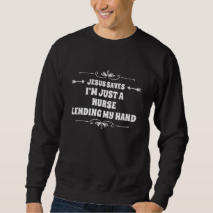 Christian Faith Nurse Rn Jesus Saves Nursing Schoo Sweatshirt