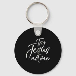 Christian Faith Quote Funny Jesus Try Jesus Not Me Key Ring