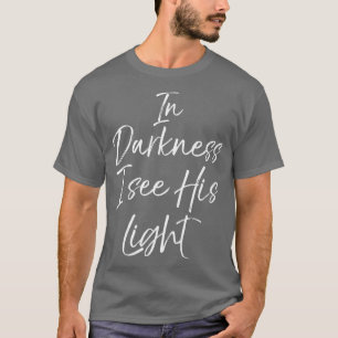 Christian Faith Quote Hope Gift In Darkness I T-Shirt