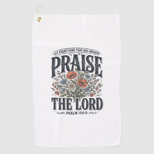 Christian Floral Praise the Lord Psalm 150_6 Golf Towel