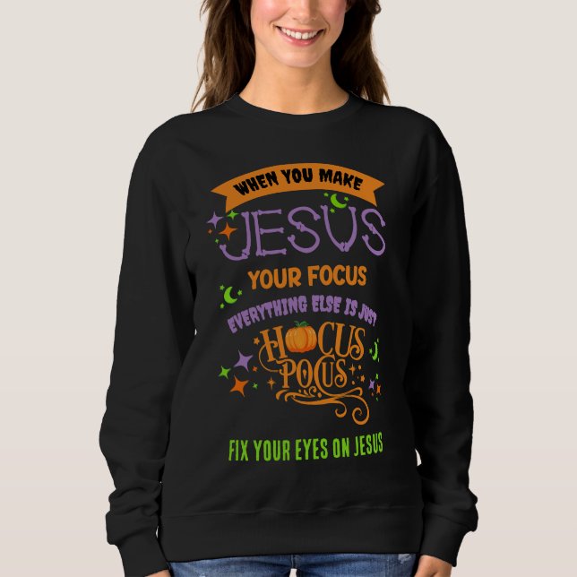 Christian FOCUS ON JESUS Hocus Pocus HALLOWEEN Sweatshirt (Front)