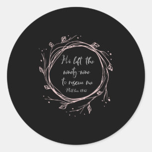 Christian Gift - He Left The Ninety Nine To Rescue Classic Round Sticker