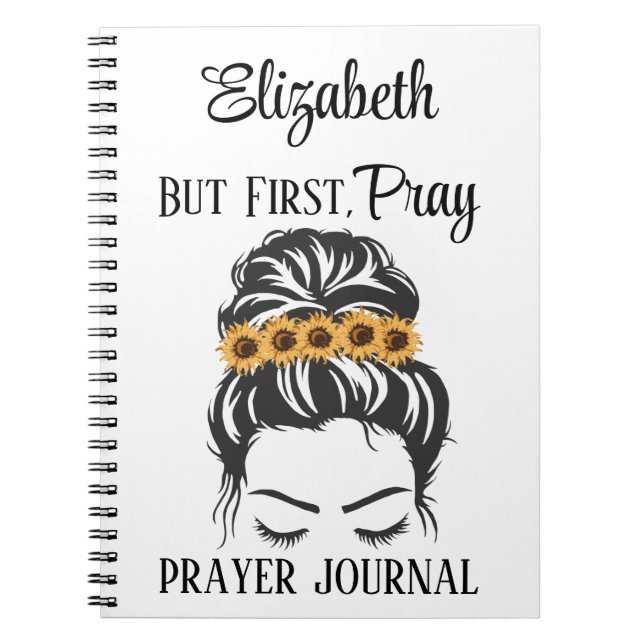 Christian Gift Prayer Quote First Pray Sunflowers Notebook (Front)