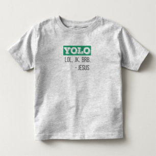 Christian Gift YOLO LOL JK BRB Jesus Gift Toddler T-Shirt