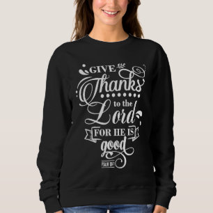 Christian Give Thanks To The Lord Bible Verse Sweatshirt