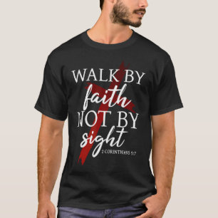 Christian God Jesus Walk By Faith Not By T-Shirt
