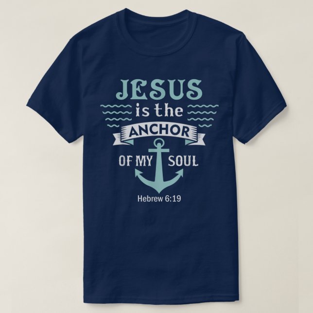 Christian God Words Jesus Is The Anchor Of My Soul T-Shirt (Design Front)
