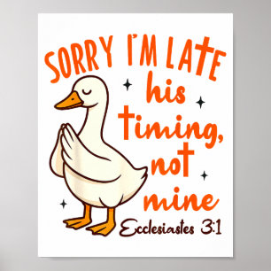 Christian Goose Bible Verse I'm Late His Timing No Poster