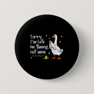 Christian Goose Sorry Im Late His-timing Not Mine  6 Cm Round Badge