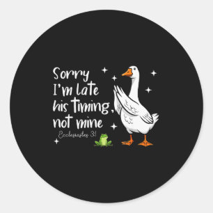Christian Goose Sorry Im Late His-timing Not Mine Classic Round Sticker