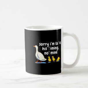 Christian Goose Sorry Im Late His Timing Not Mine Coffee Mug